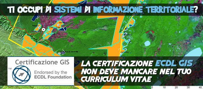 Ti occupi di sistemi di informazione territoriale? La certificazione ECDL GIS non deve mancare nel tuo curriculum vitae